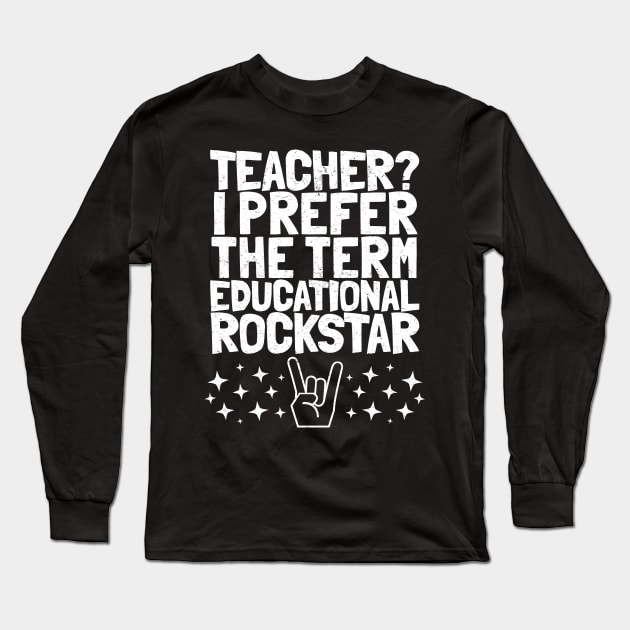 Teacher? I prefer the term Educational Rockstar Long Sleeve T-Shirt by k85tees